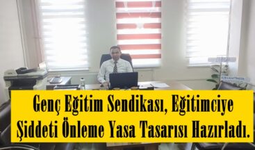 Genç Eğitim Sendikası, Eğitimciye Şiddeti Önleme Yasa Tasarısı Hazırladı.