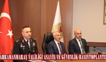 KAHRAMANMARAŞ VALİLİĞİ ASAYİŞ VE GÜVENLİK BASINTOPLANTISI.