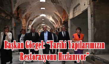 Başkan Görgel: “Tarihi Yapılarımızın Restorasyonu Hızlanıyor”
