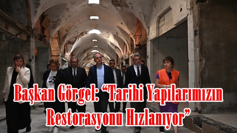 Başkan Görgel: “Tarihi Yapılarımızın Restorasyonu Hızlanıyor”