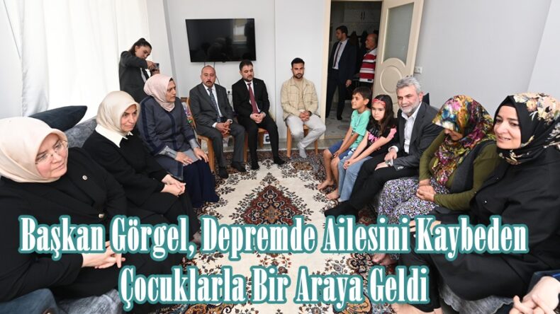 Başkan Görgel, Depremde Ailesini Kaybeden Çocuklarla Bir Araya Geldi.