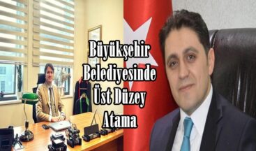 Büyükşehir Belediyesinde Üst Düzey Atama.