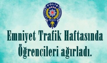 Emniyet Trafik Haftasında Öğrencileri ağırladı.
