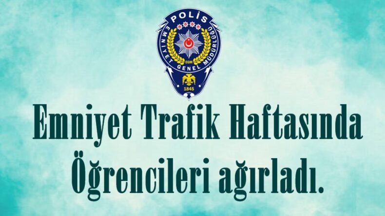 Emniyet Trafik Haftasında Öğrencileri ağırladı.