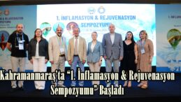 Kahramanmaraş’ta “1. İnflamasyon & Rejuvenasyon Sempozyumu” Başladı.