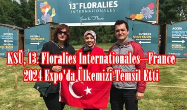 KSÜ, 13. Floralies Internationales–France 2024 Expo’da Ülkemizi Temsil Etti.