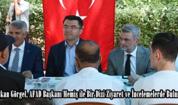 Başkan Görgel, AFAD Başkanı Memiş ile Bir Dizi Ziyaret ve İncelemelerde Bulundu.