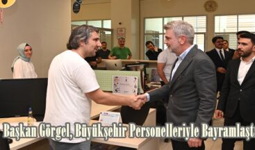 Başkan Görgel, Büyükşehir Personelleriyle Bayramlaştı.