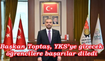 Başkan Toptaş, YKS’ye girecek öğrencilere başarılar diledi.
