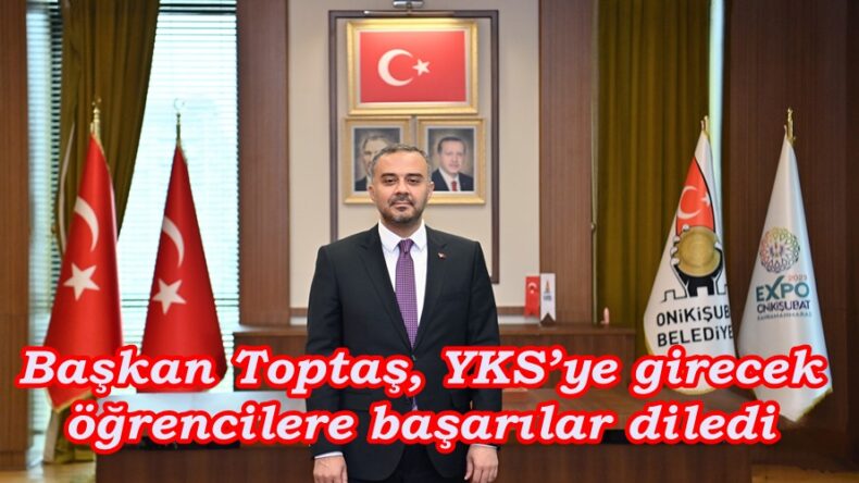 Başkan Toptaş, YKS’ye girecek öğrencilere başarılar diledi.