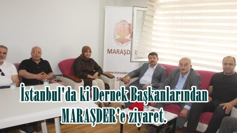 İstanbul’da ki Dernek Başkanlarından MARAŞDER’e ziyaret.