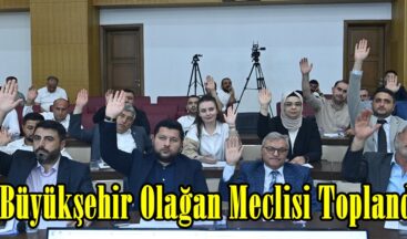 Büyükşehir Olağan Meclisi Toplandı.