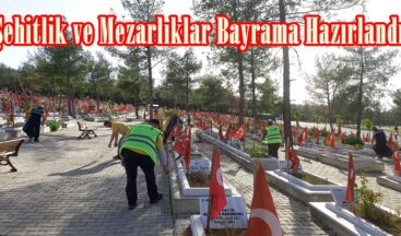 Şehitlik ve Mezarlıklar Bayrama Hazırlandı.