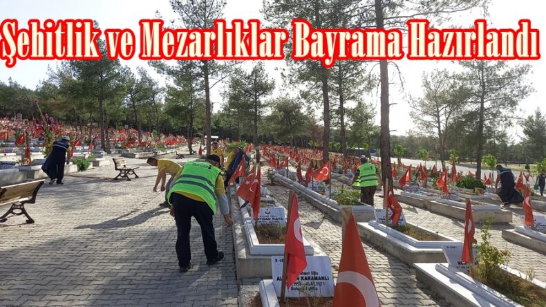 Şehitlik ve Mezarlıklar Bayrama Hazırlandı.