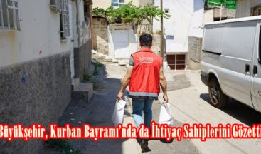 Büyükşehir, Kurban Bayramı’nda da İhtiyaç Sahiplerini Gözetti.