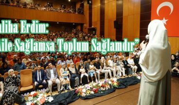 Saliha Erdim: “Aile Sağlamsa Toplum Sağlamdır”