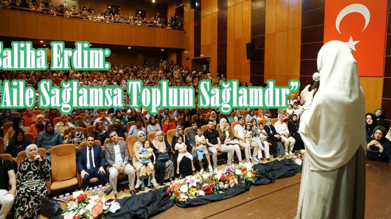 Saliha Erdim: “Aile Sağlamsa Toplum Sağlamdır”