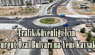 Trafik Güvenliği İçin Turgut Özal Bulvarı’na Yeni Kavşak.