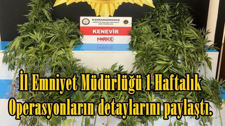 İl Emniyet Müdürlüğü 1 Haftalık Operasyonların detaylarını paylaştı.