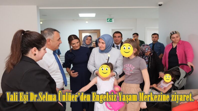 Vali Eşi Dr.Selma Ünlüer’den Engelsiz Yaşam Merkezine ziyaret.