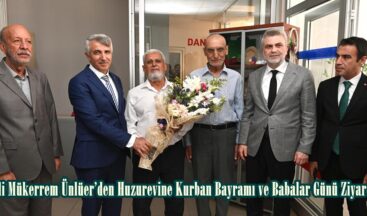 Vali Mükerrem Ünlüer’den Huzurevine Kurban Bayramı ve Babalar Günü Ziyareti.