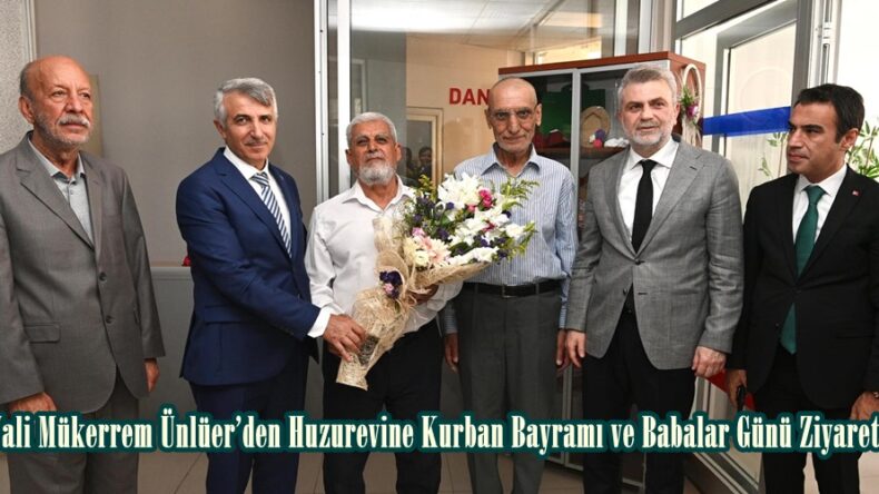 Vali Mükerrem Ünlüer’den Huzurevine Kurban Bayramı ve Babalar Günü Ziyareti.