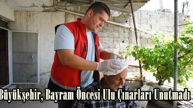 Büyükşehir, Bayram Öncesi Ulu Çınarları Unutmadı.