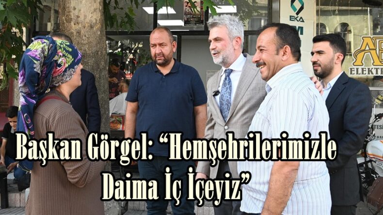 Başkan Görgel: “Hemşehrilerimizle Daima İç İçeyiz”