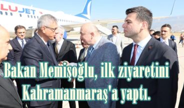 Bakan Memişoğlu, ilk ziyaretini Kahramanmaraş’a yaptı.