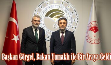 Başkan Görgel, Bakan Yumaklı ile Bir Araya Geldi.