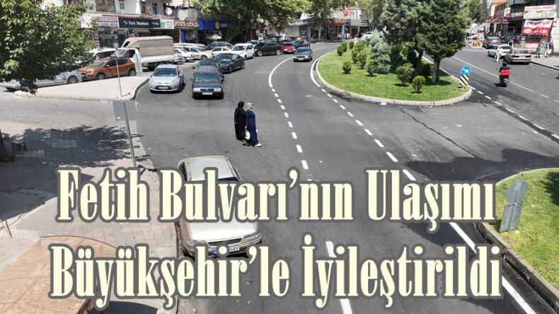 Fetih Bulvarı’nın Ulaşımı Büyükşehir’le İyileştirildi.