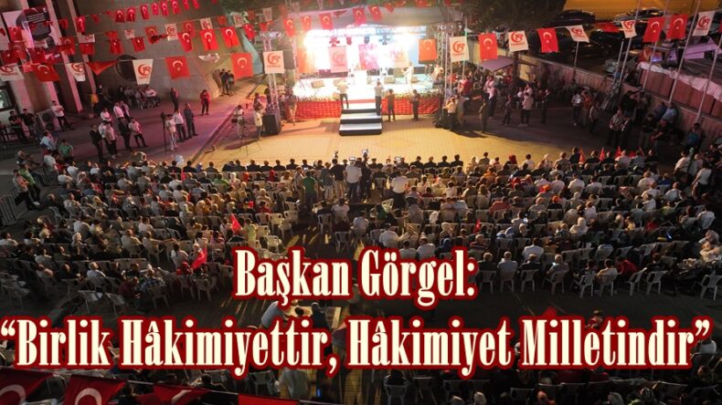 Başkan Görgel: “Birlik Hâkimiyettir, Hâkimiyet Milletindir”