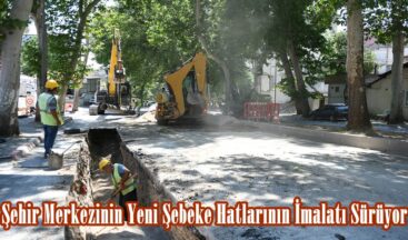 Şehir Merkezinin Yeni Şebeke Hatlarının İmalatı Sürüyor.