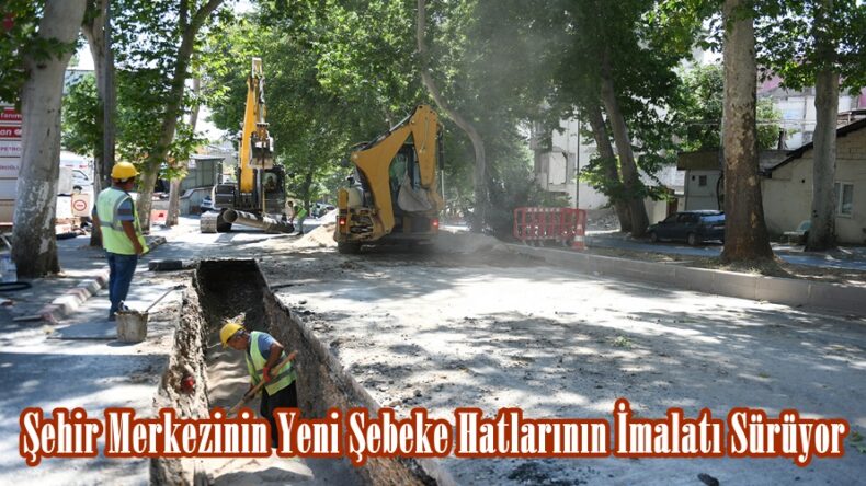 Şehir Merkezinin Yeni Şebeke Hatlarının İmalatı Sürüyor.