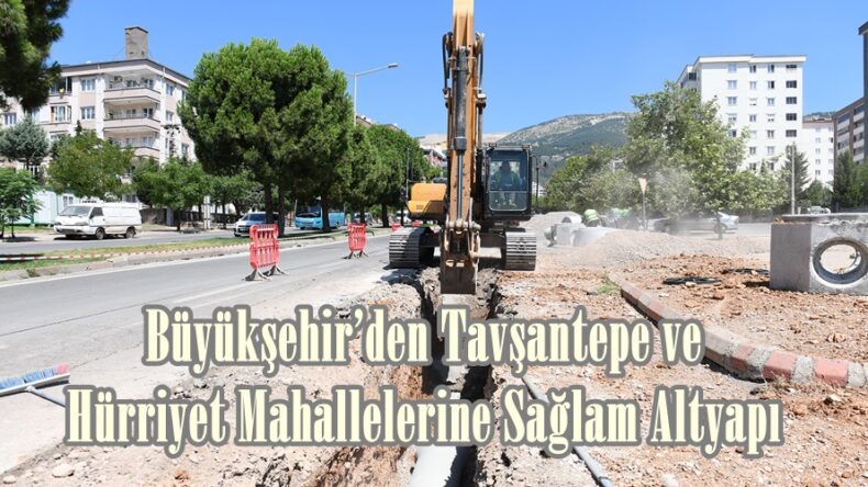 Büyükşehir’den Tavşantepe ve Hürriyet Mahallelerine Sağlam Altyapı.