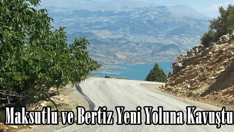 Maksutlu ve Bertiz Yeni Yoluna Kavuştu.