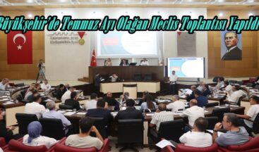 Büyükşehir’de Temmuz Ayı Olağan Meclis Toplantısı Yapıldı.
