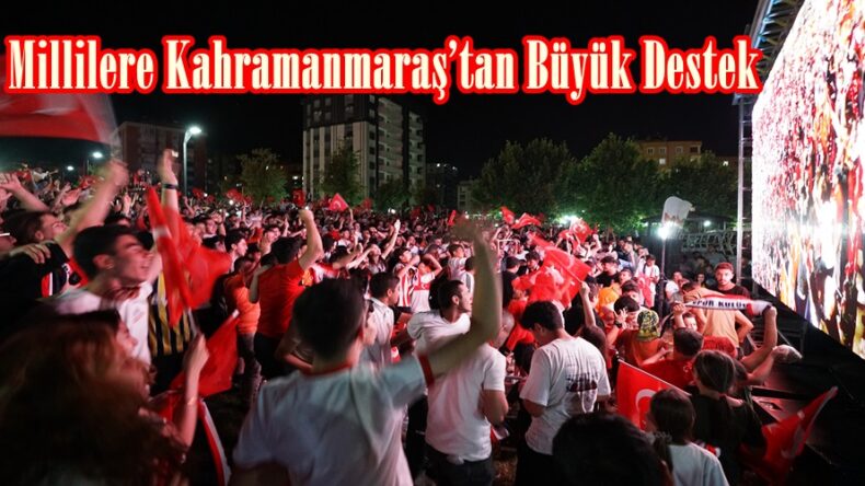 Millilere Kahramanmaraş’tan Büyük Destek.