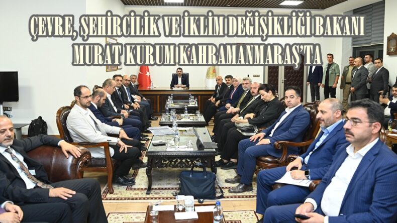 ÇEVRE, ŞEHİRCİLİK VE İKLİM DEĞİŞİKLİĞİ BAKANI SAYIN MURAT KURUM KAHRAMANMARAŞ’TA.