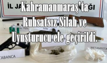 Kahramanmaraş’ta Ruhsatsız Silah ve Uyuşturucu ele geçirildi.