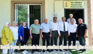 Başkan Toptaş, muhtarlarla buluşup, esnafları ziyaret ederek güne başladı.