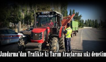 Jandarma’dan Trafikte ki Tarım Araçlarına sıkı denetim.