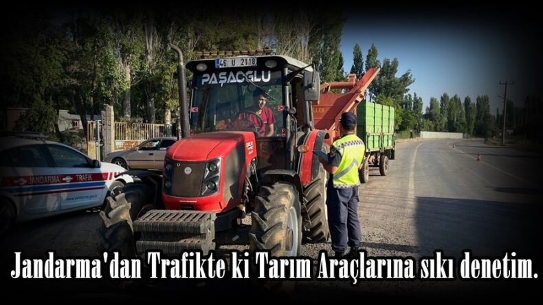 Jandarma’dan Trafikte ki Tarım Araçlarına sıkı denetim.
