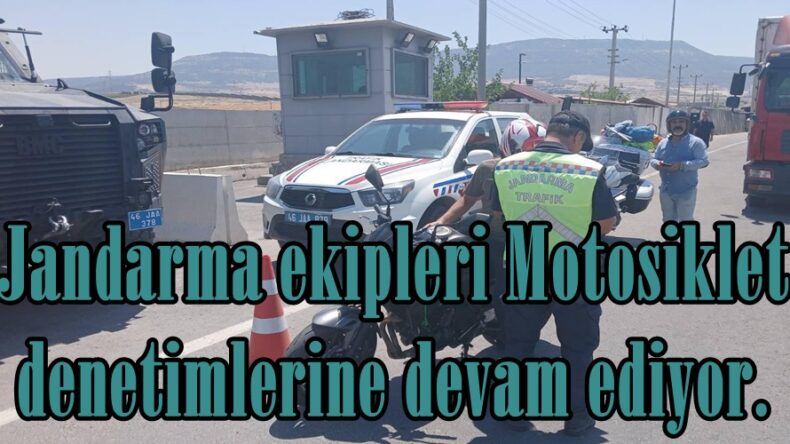 Jandarma ekipleri Motosiklet denetimlerine devam ediyor.