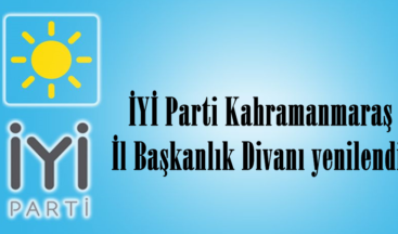 İYİ Parti Kahramanmaraş İl Başkanlık Divanı yenilendi.