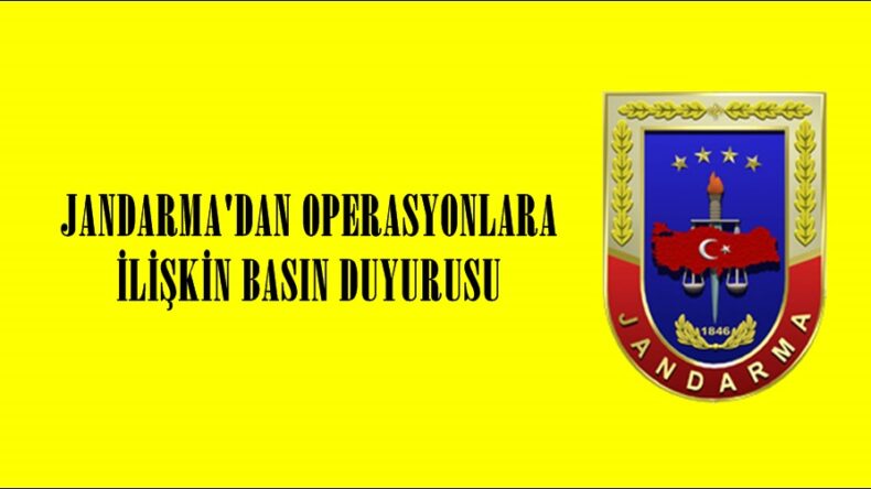 JANDARMA’DAN OPERASYONLARA İLİŞKİN BASIN DUYURUSU