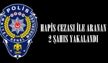 HAPİS CEZASI İLE ARANAN 2 ŞAHIS YAKALANDI