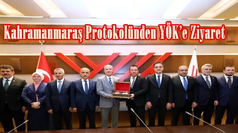 Kahramanmaraş Protokolünden YÖK’e Ziyaret.