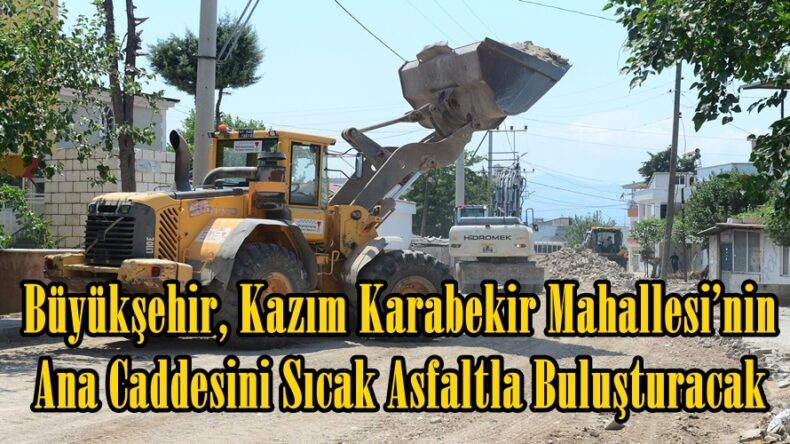 Büyükşehir, Kazım Karabekir Mahallesi’nin Ana Caddesini Sıcak Asfaltla Buluşturacak.
