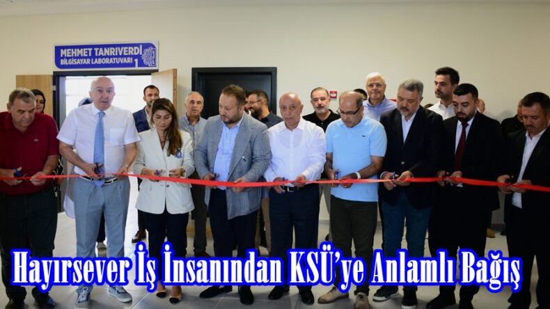 Hayırsever İş İnsanından KSÜ’ye Anlamlı Bağış.
